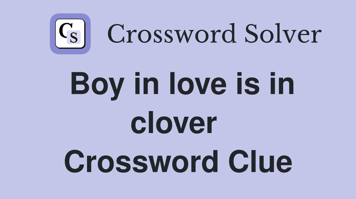 Boy in love is in clover  Crossword Clue