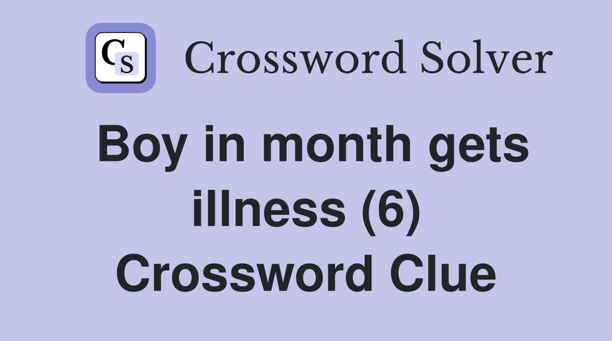 Boy in month gets illness (6) Crossword Clue