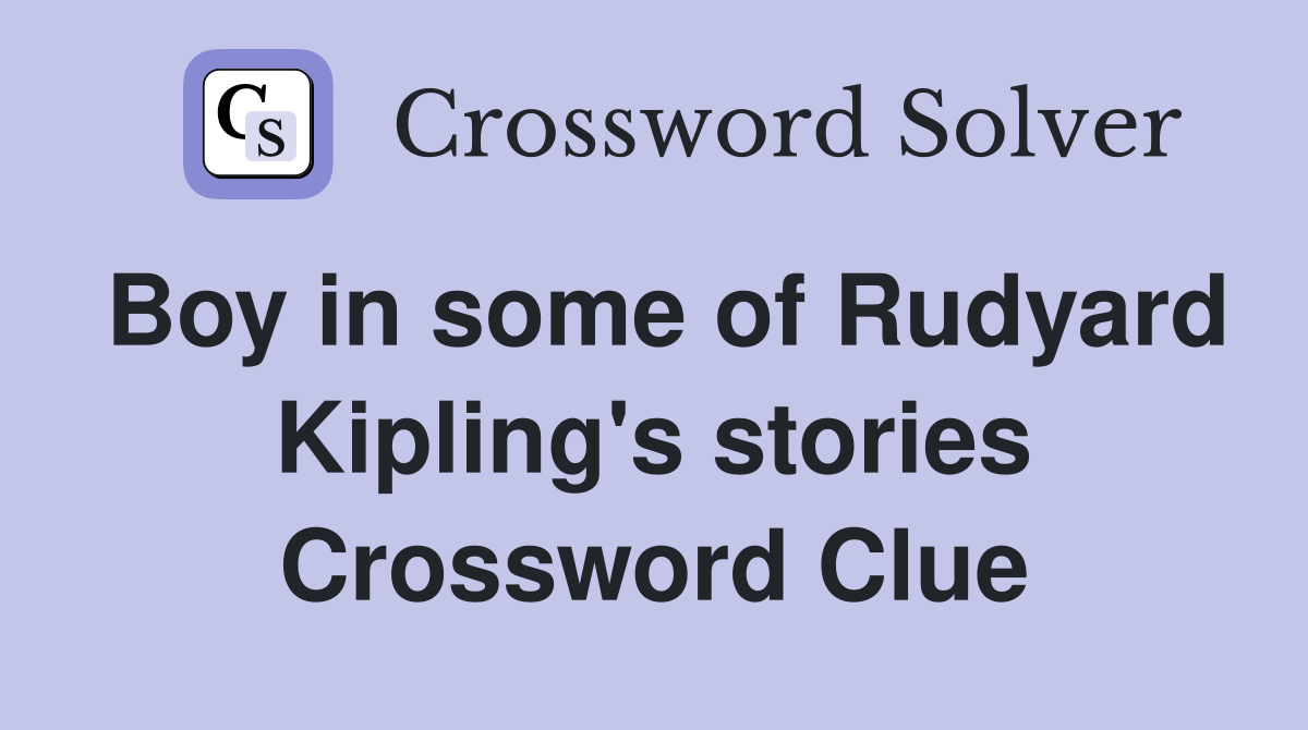 Boy in some of Rudyard Kipling's stories Crossword Clue