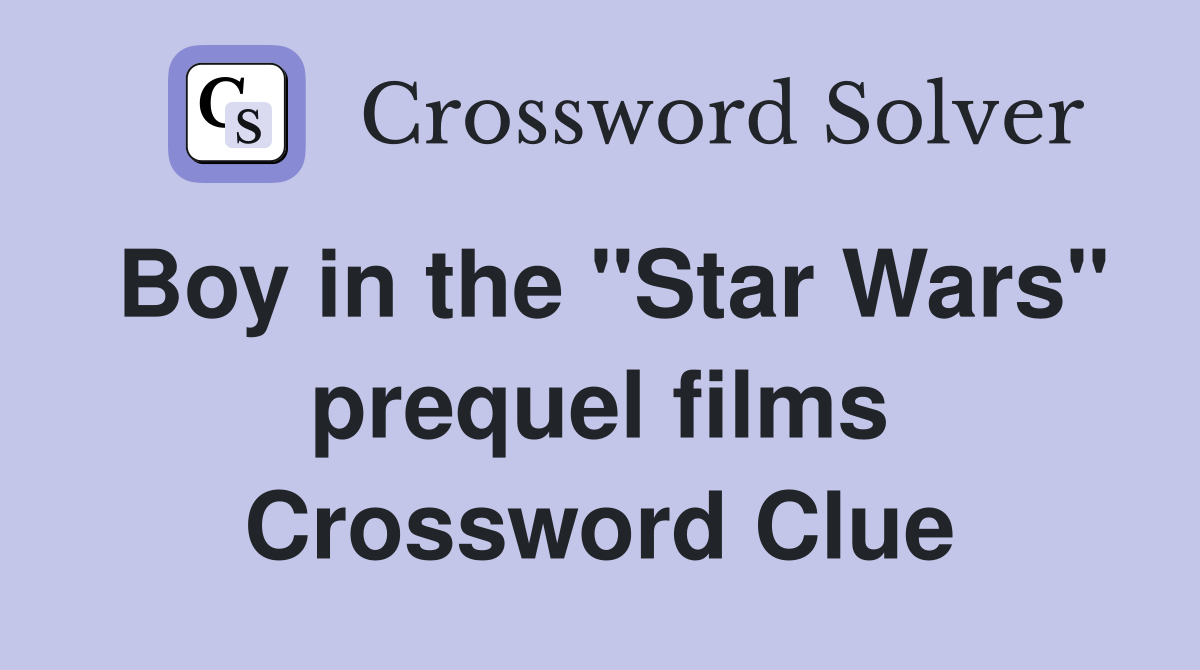 Boy in the "Star Wars" prequel films Crossword Clue