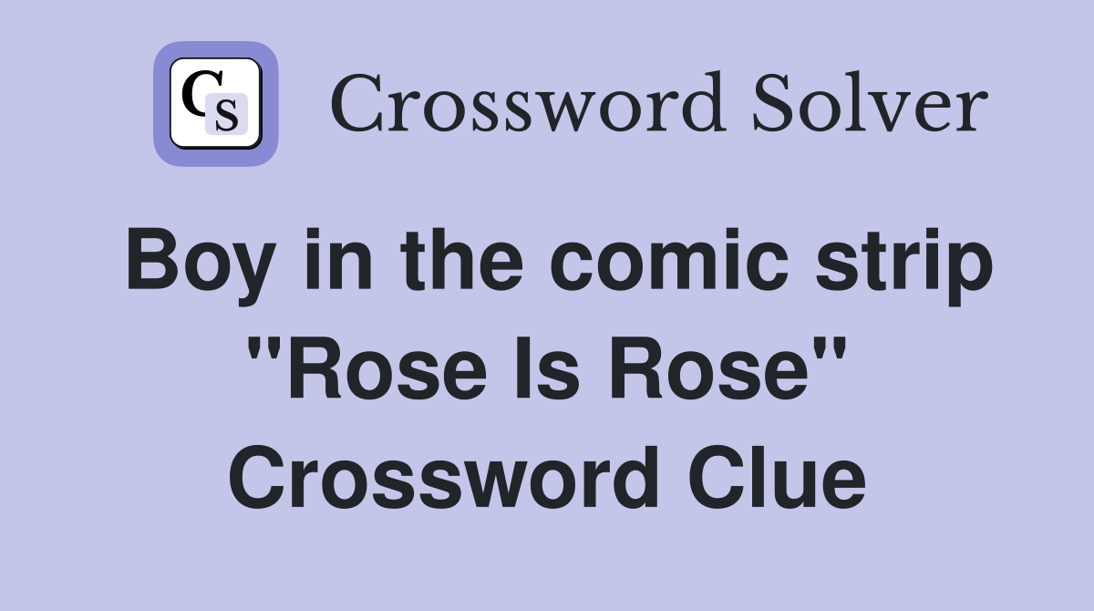 Boy in the comic strip "Rose Is Rose" Crossword Clue