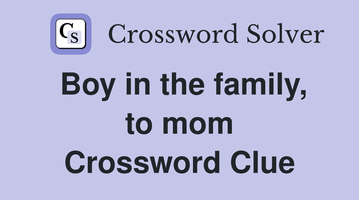 Boy in the family, to mom Crossword Clue