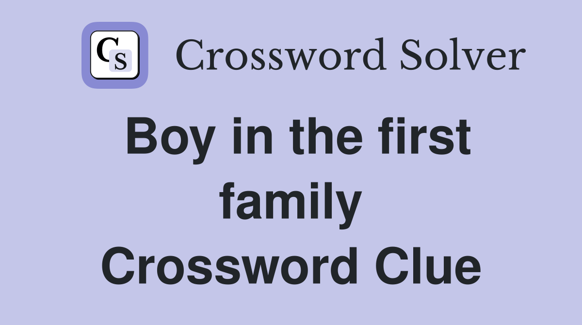 Boy in the first family Crossword Clue