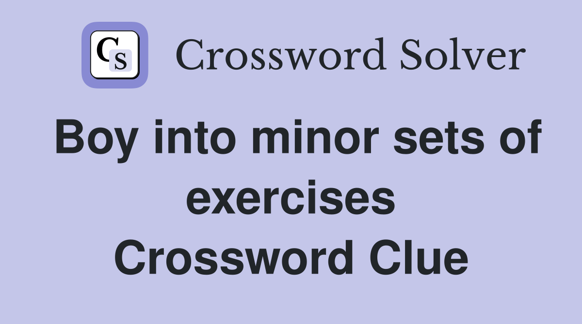 Boy into minor sets of exercises Crossword Clue