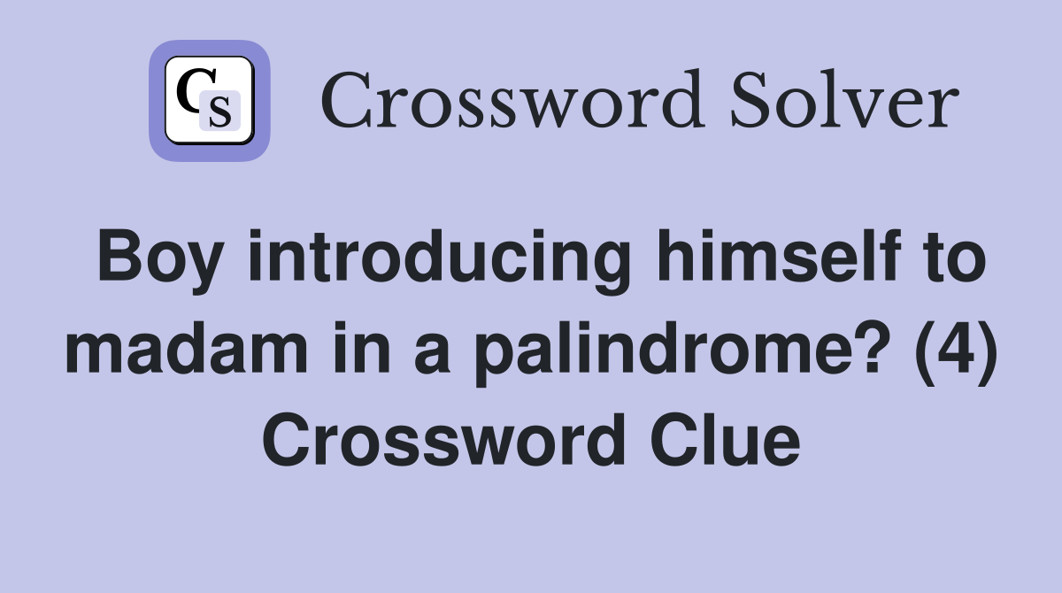 Boy introducing himself to madam in a palindrome? (4) Crossword Clue