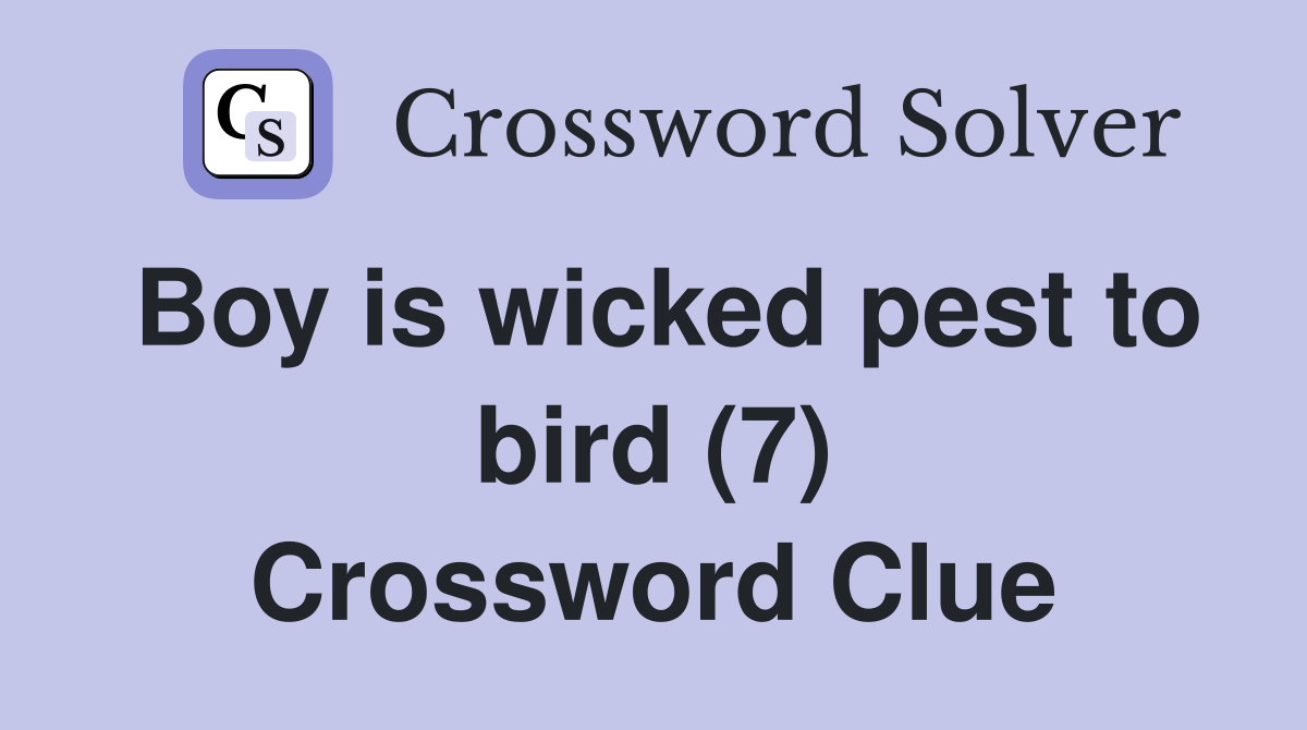 Boy is wicked pest to bird (7) Crossword Clue