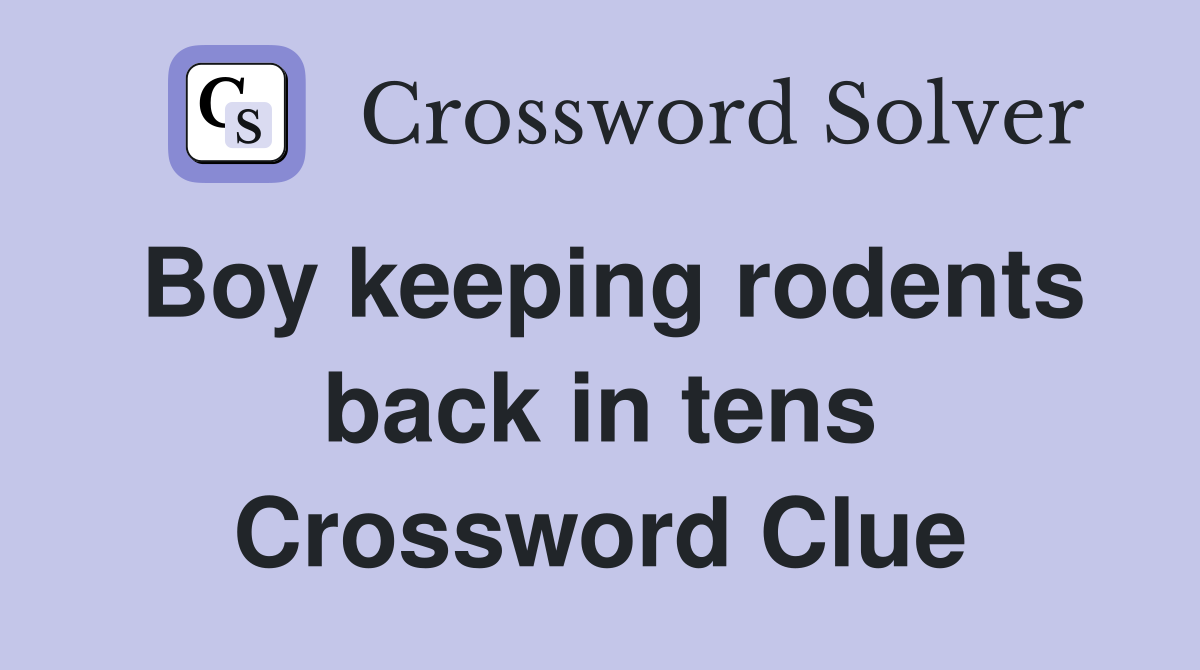 Boy keeping rodents back in tens Crossword Clue
