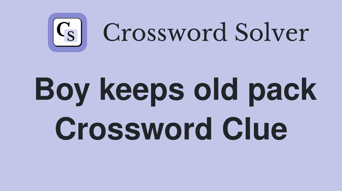 Boy keeps old pack Crossword Clue