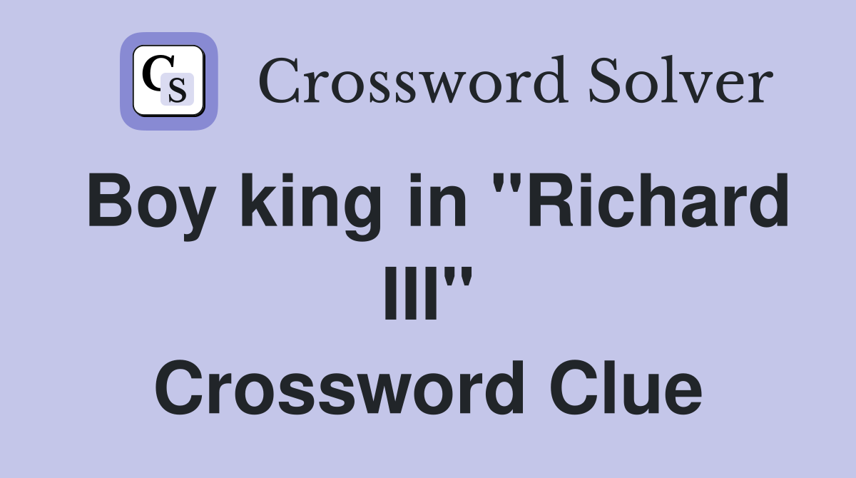 Boy king in "Richard III" Crossword Clue