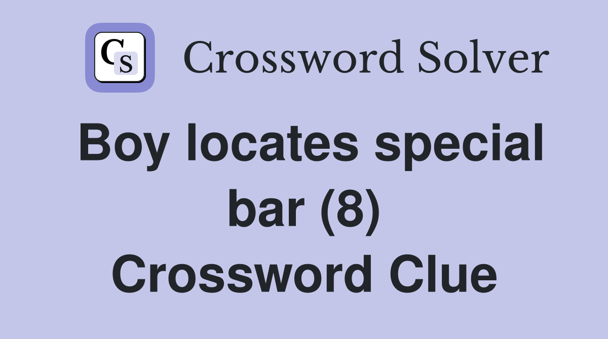 Boy locates special bar (8) Crossword Clue