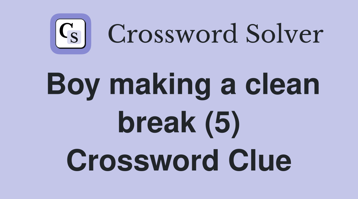 Boy making a clean break (5) Crossword Clue