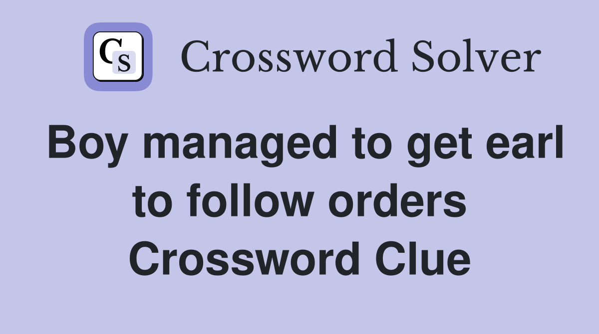 Boy managed to get earl to follow orders Crossword Clue