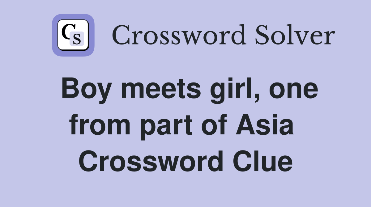 Boy meets girl, one from part of Asia  Crossword Clue