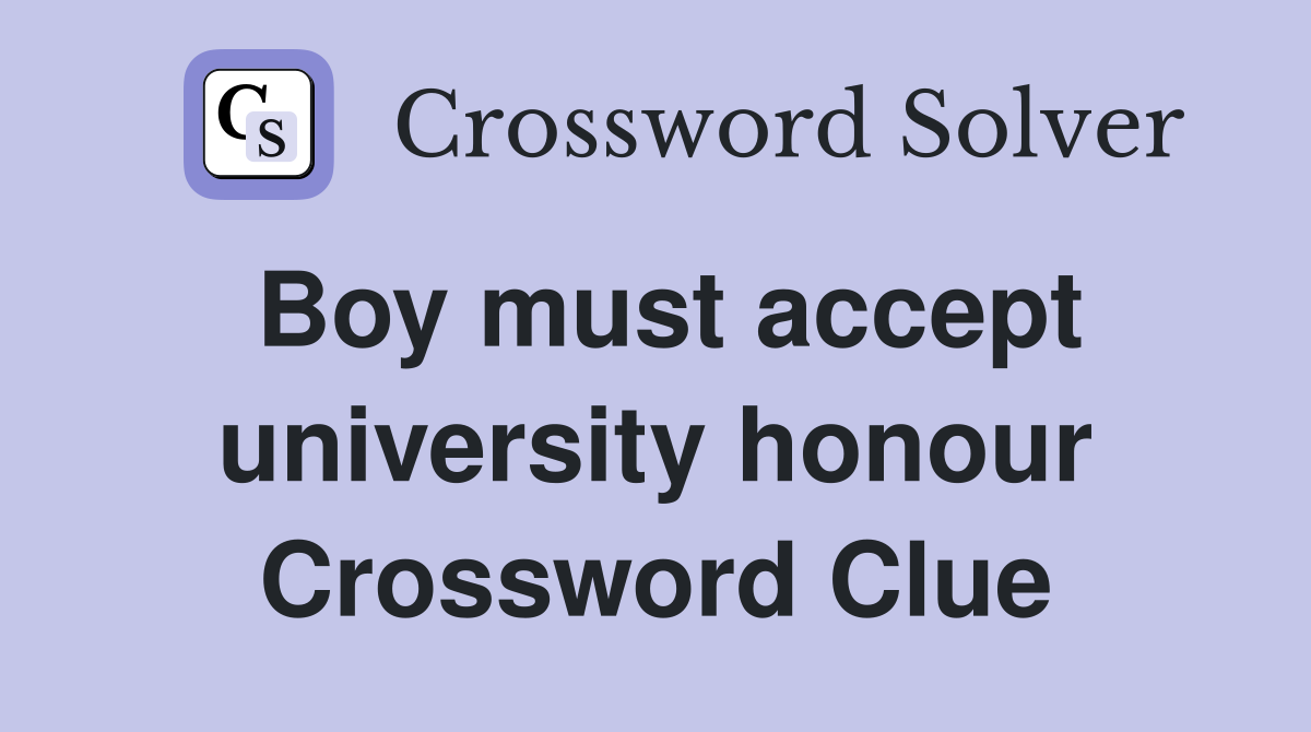 Boy must accept university honour Crossword Clue