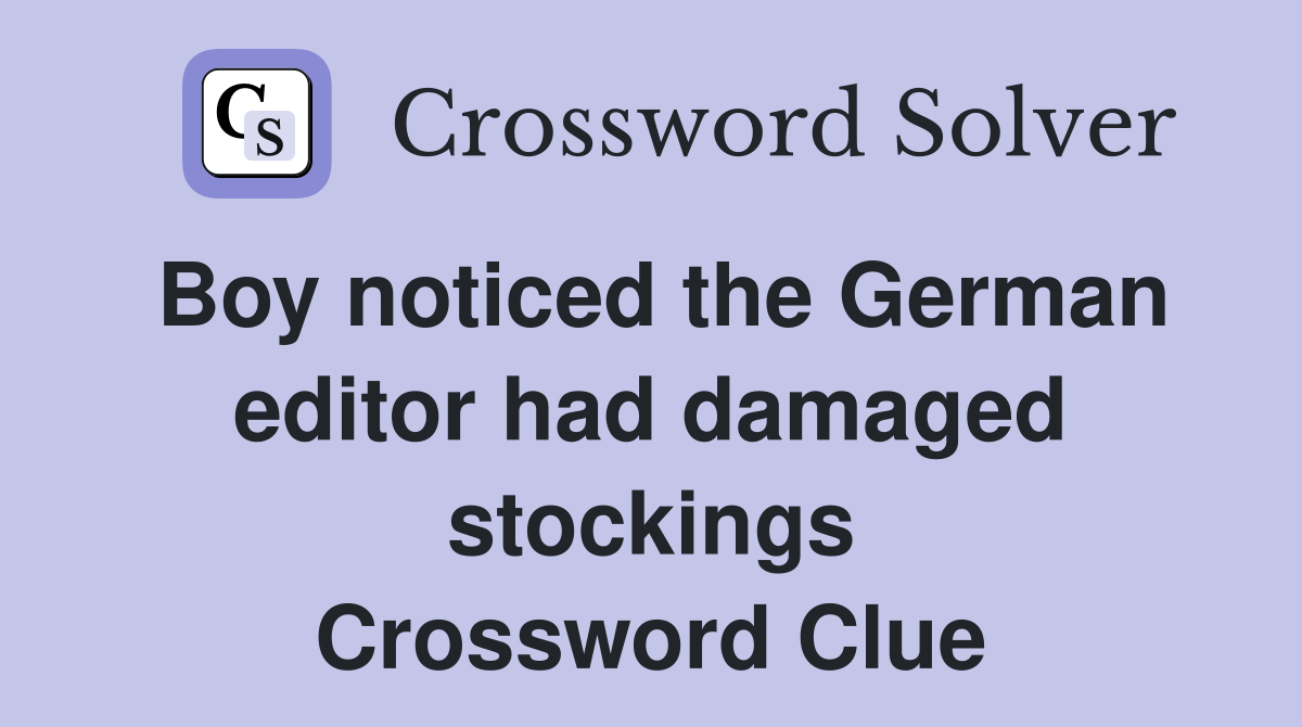 Boy noticed the German editor had damaged stockings Crossword Clue
