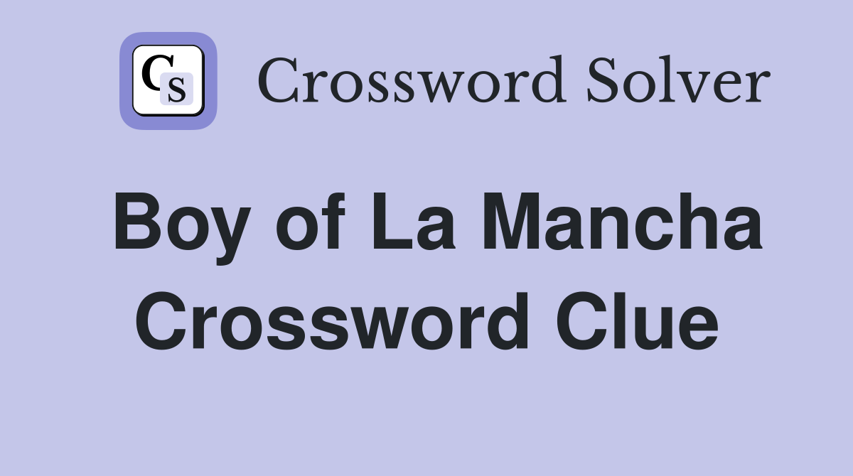 Boy of La Mancha Crossword Clue