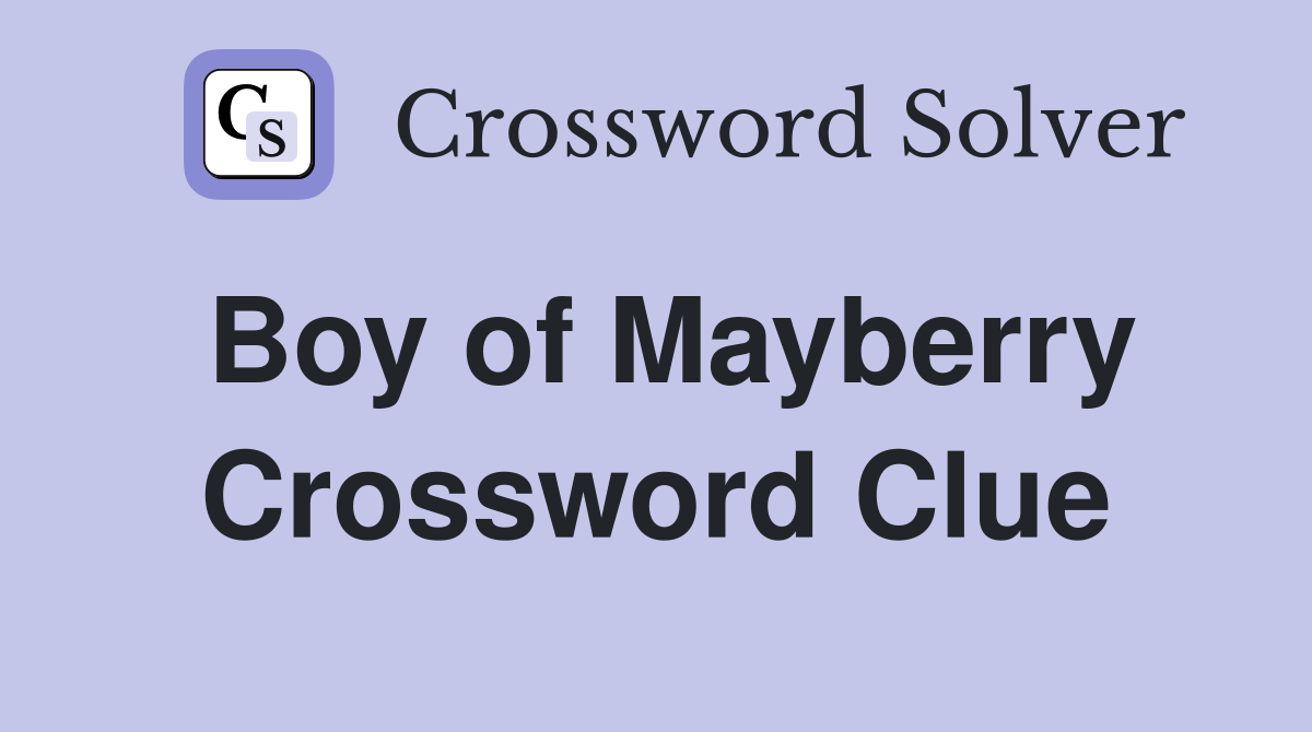 Boy of Mayberry Crossword Clue