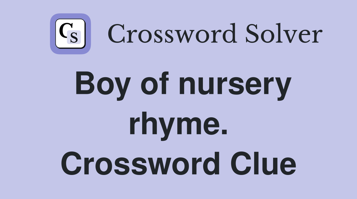 Boy of nursery rhyme. Crossword Clue