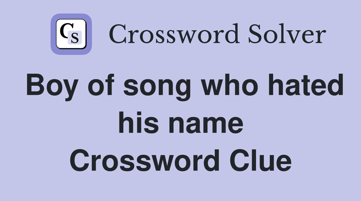 Boy of song who hated his name Crossword Clue