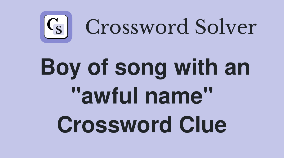 Boy of song with an ''awful name'' Crossword Clue