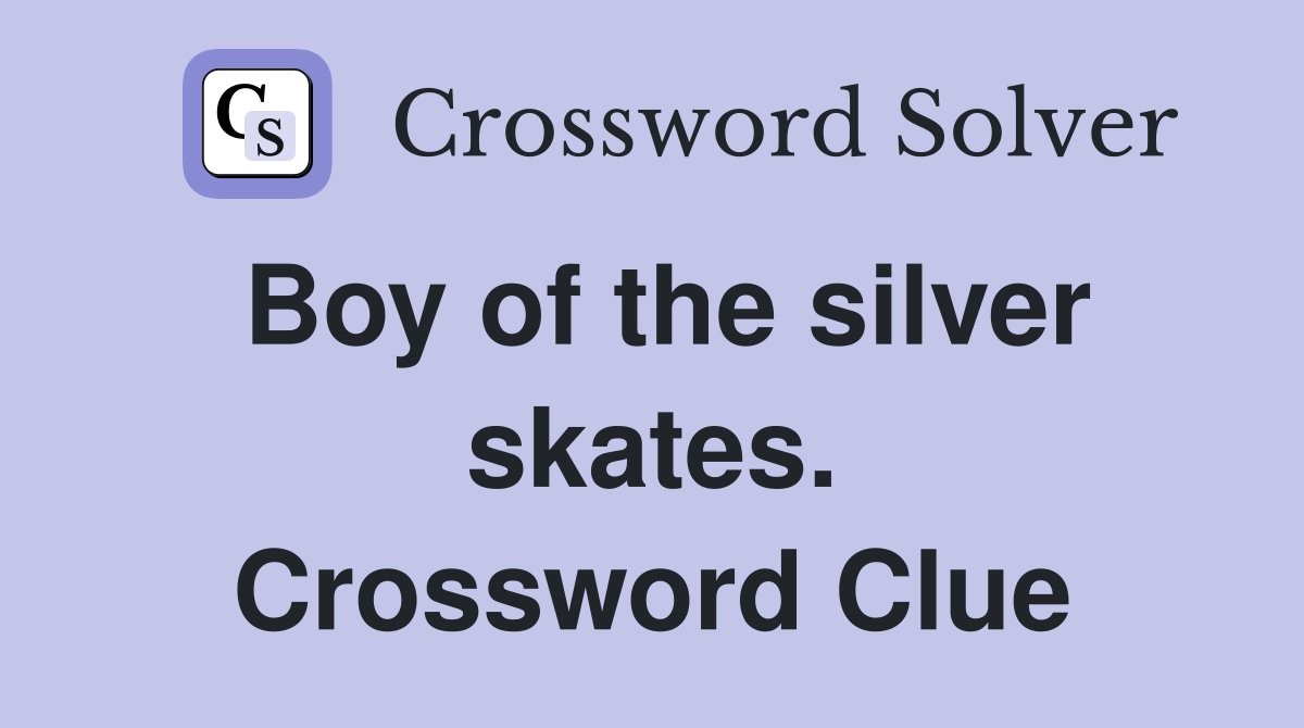Boy of the silver skates. Crossword Clue