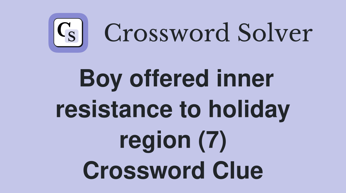 Boy offered inner resistance to holiday region (7) Crossword Clue