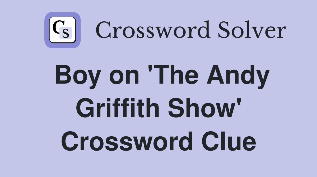 Boy on 'The Andy Griffith Show' Crossword Clue