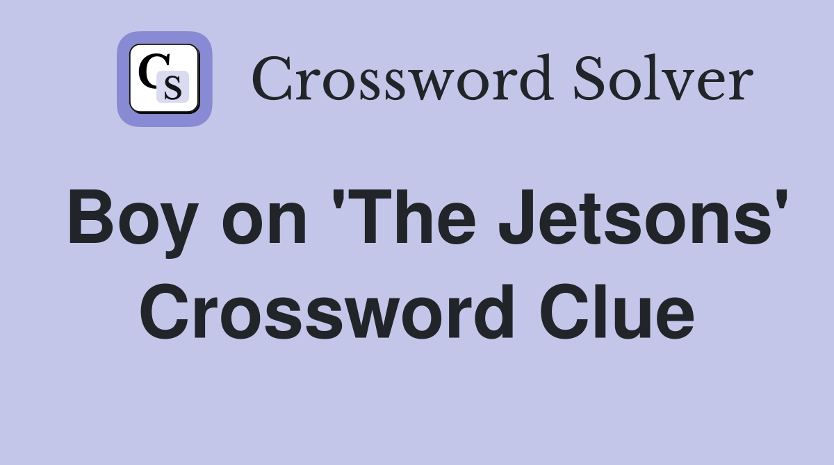 Boy on 'The Jetsons' Crossword Clue