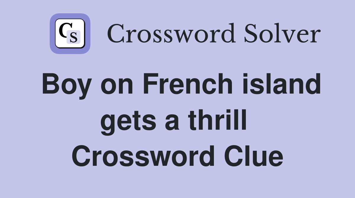 Boy on French island gets a thrill  Crossword Clue