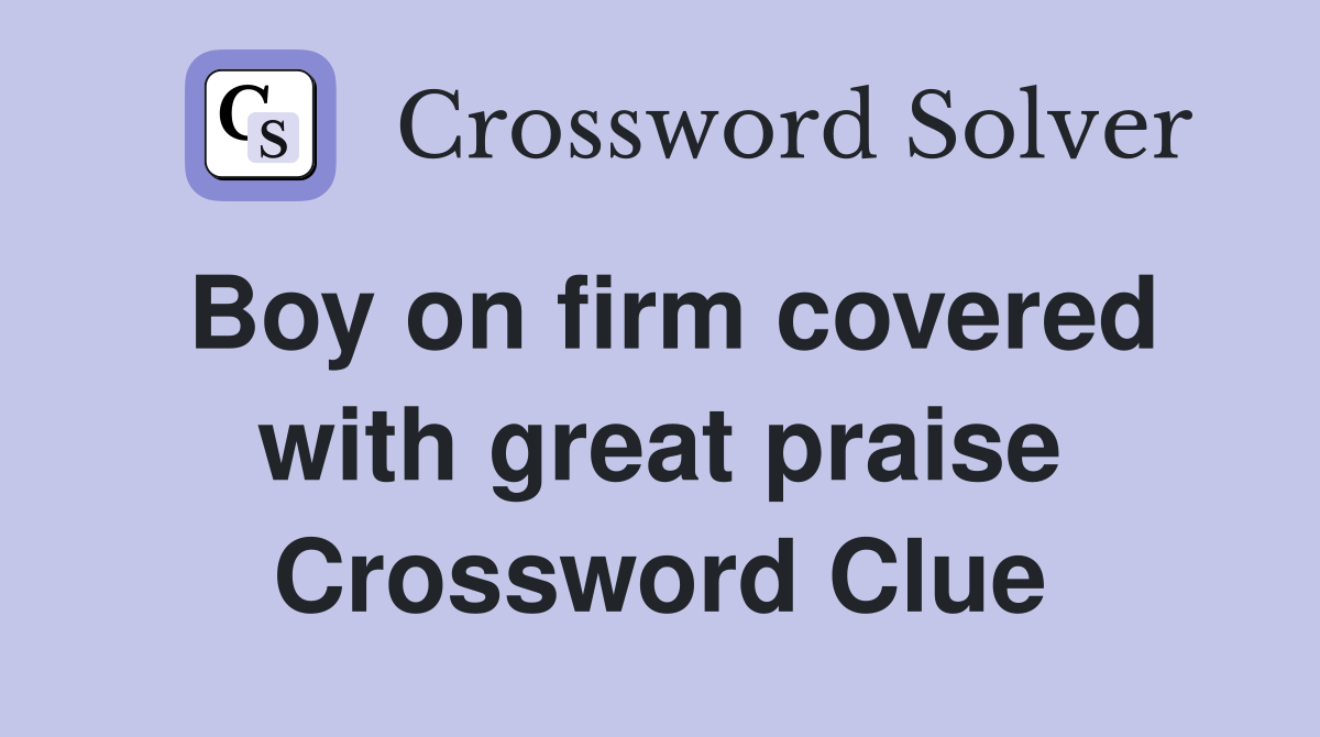 Boy on firm covered with great praise Crossword Clue