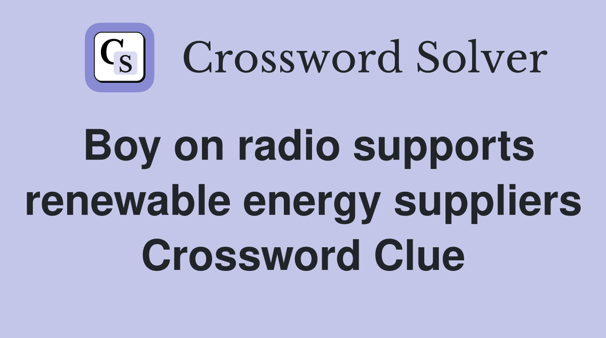 Boy on radio supports renewable energy suppliers Crossword Clue