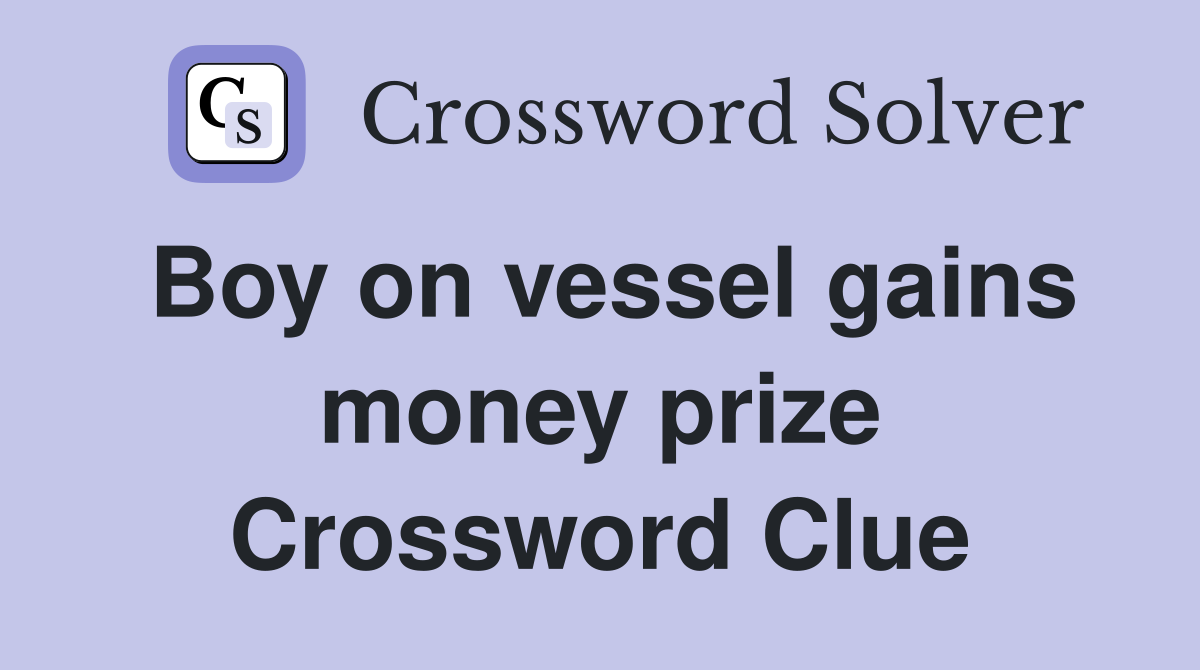 Boy on vessel gains money prize Crossword Clue