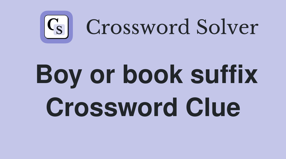 Boy or book suffix Crossword Clue