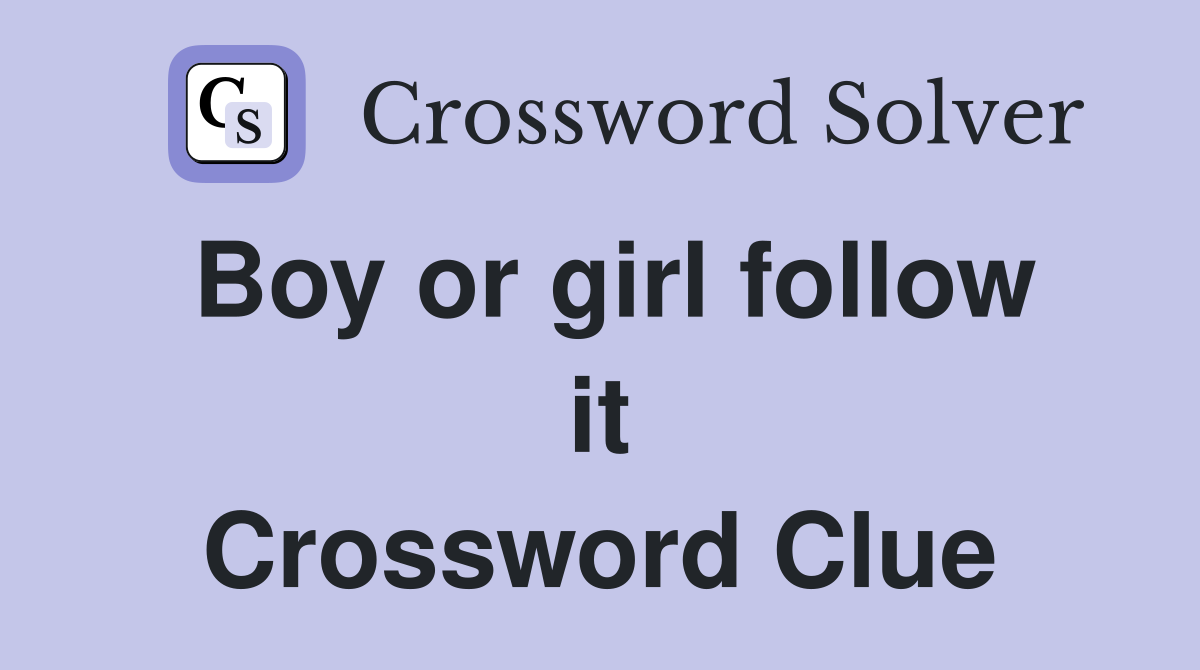 Boy or girl follow it Crossword Clue