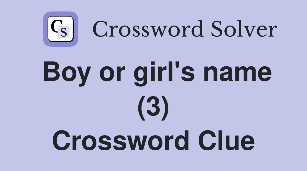 Boy or girl's name (3) Crossword Clue