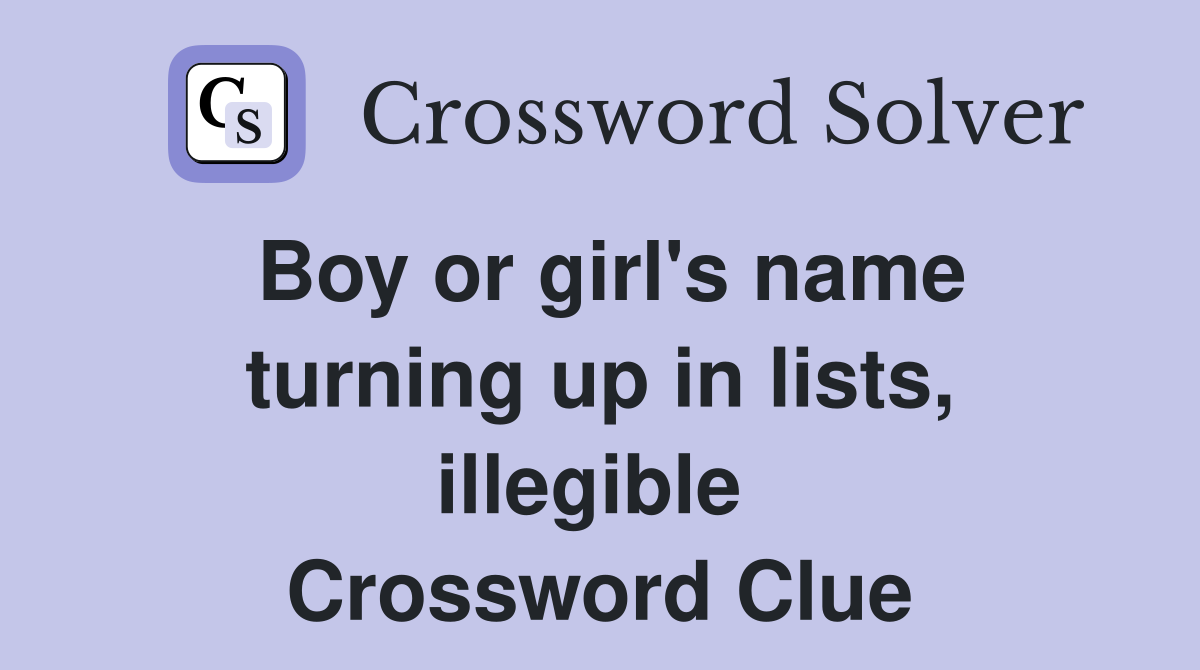 Boy or girl's name turning up in lists, illegible  Crossword Clue