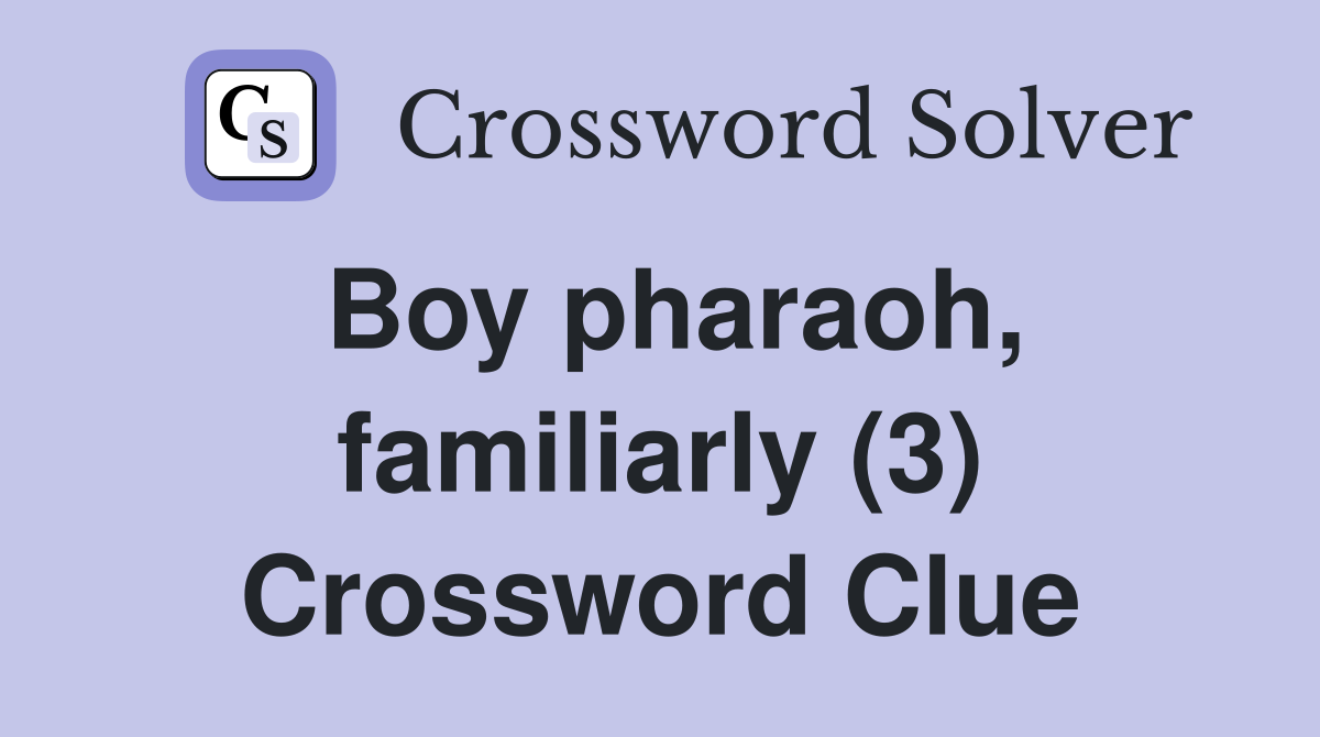 Boy pharaoh, familiarly (3) Crossword Clue