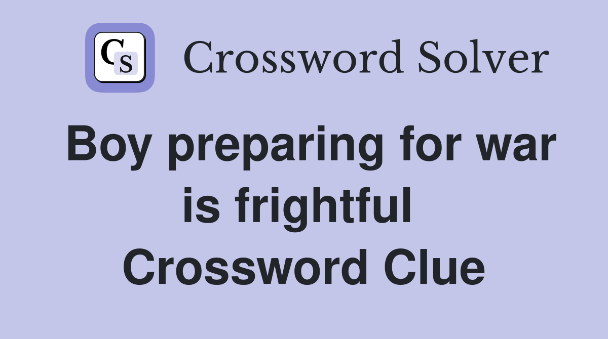 Boy preparing for war is frightful  Crossword Clue