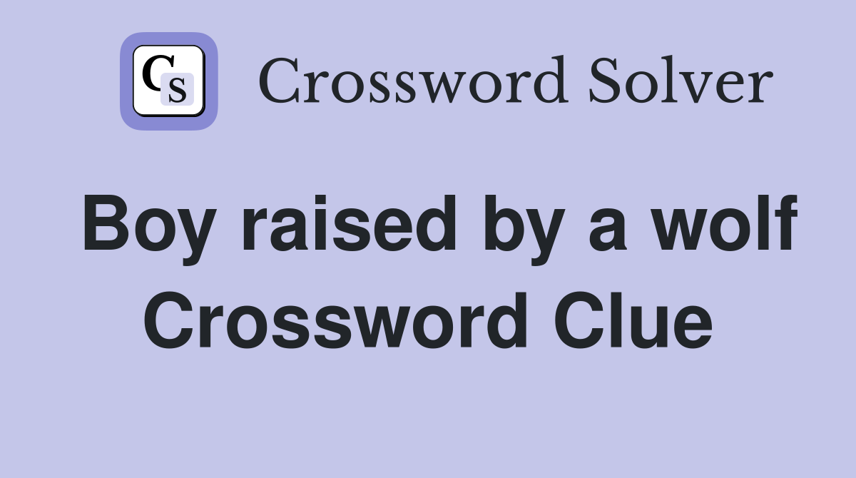 Boy raised by a wolf Crossword Clue