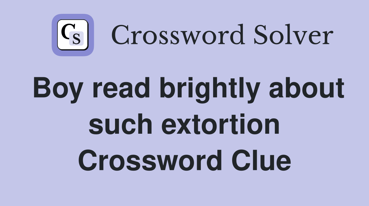 Boy read brightly about such extortion Crossword Clue