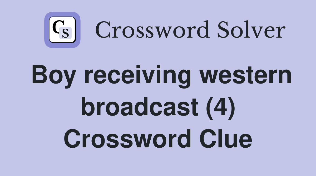 Boy receiving western broadcast (4) Crossword Clue