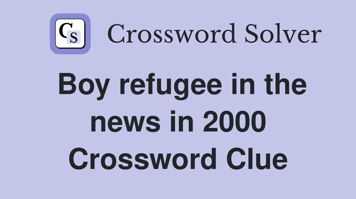 Boy refugee in the news in 2000 Crossword Clue