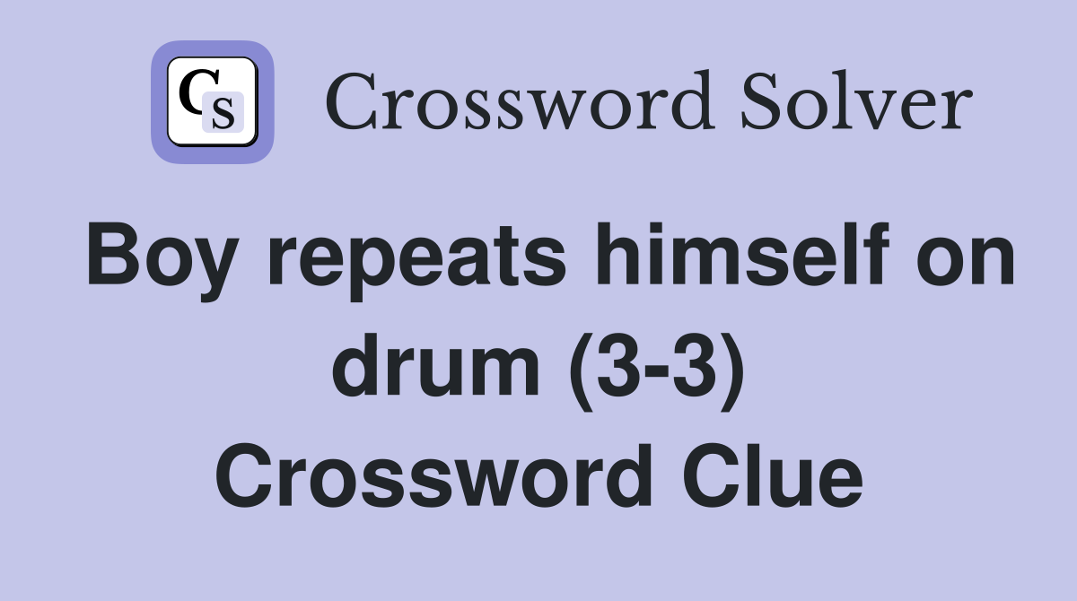 Boy repeats himself on drum (3-3) Crossword Clue