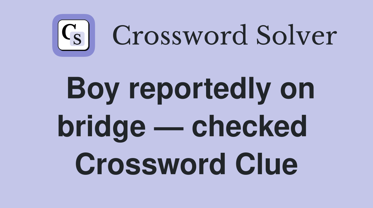 Boy reportedly on bridge — checked  Crossword Clue