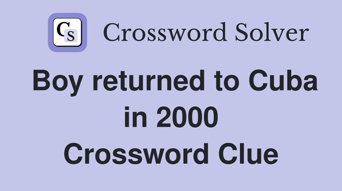 Boy returned to Cuba in 2000 Crossword Clue