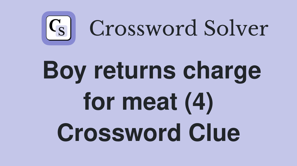 Boy returns charge for meat (4) Crossword Clue
