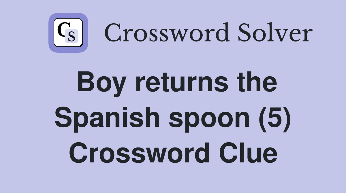 Boy returns the Spanish spoon (5) Crossword Clue
