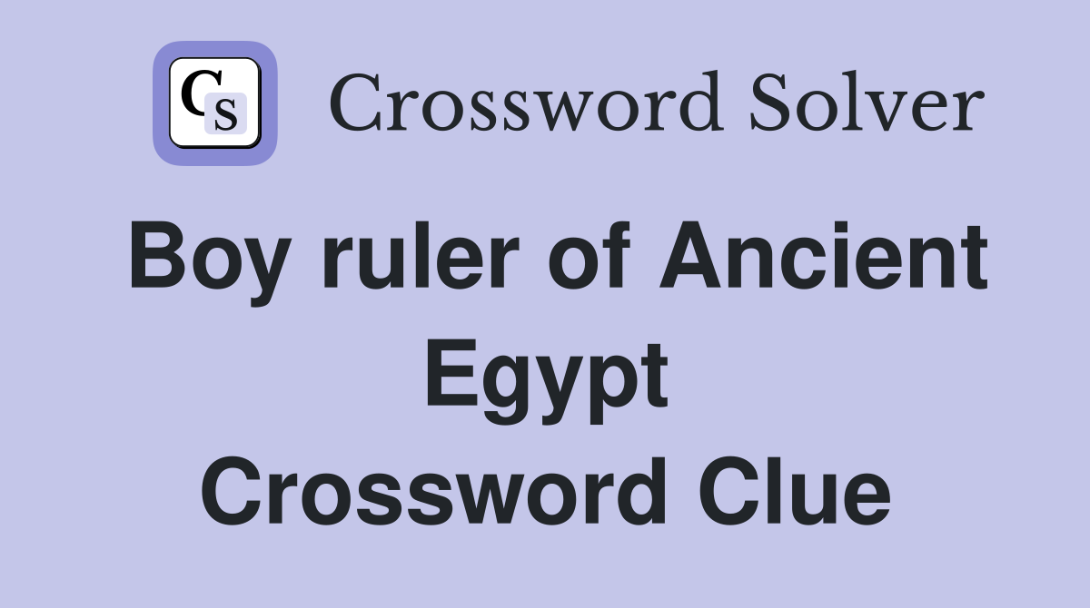 Boy ruler of Ancient Egypt Crossword Clue