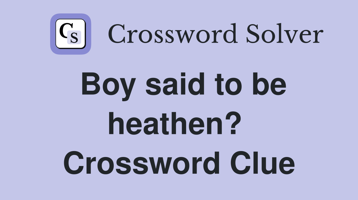 Boy said to be heathen?  Crossword Clue