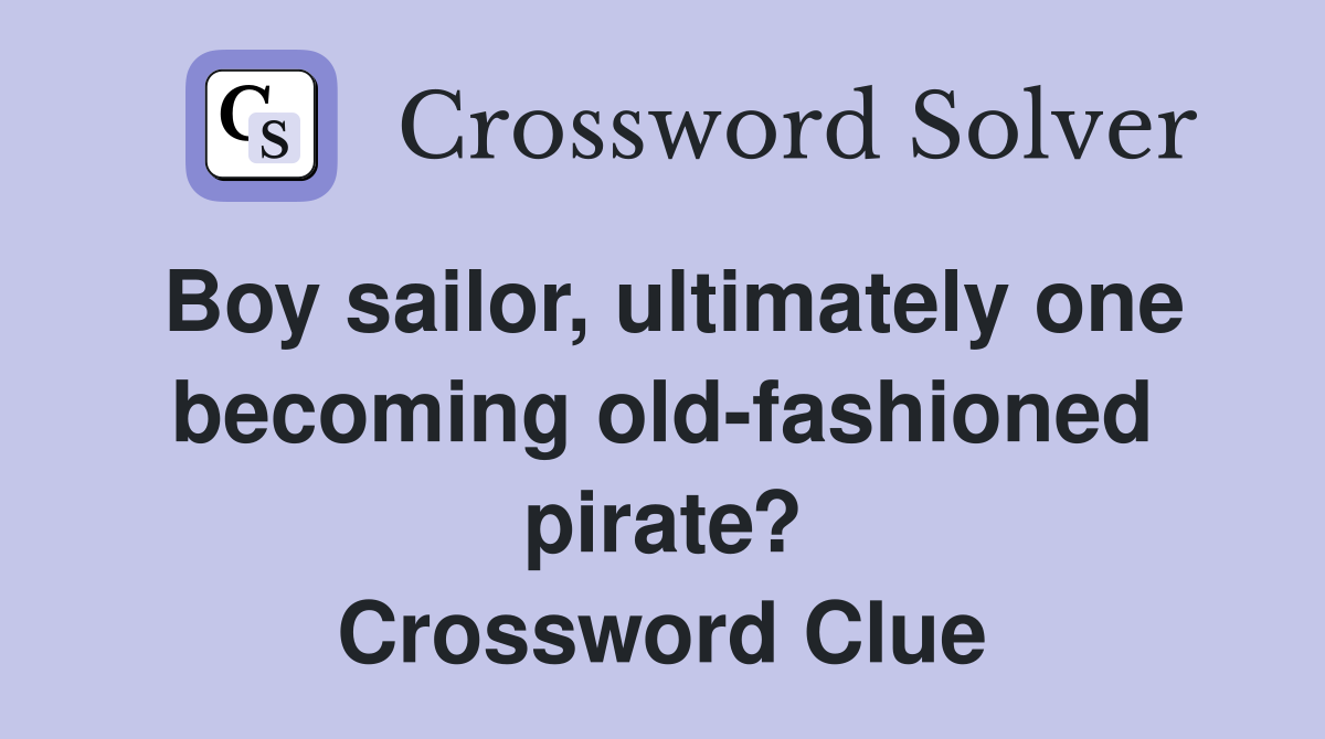 Boy sailor, ultimately one becoming old-fashioned pirate? Crossword Clue